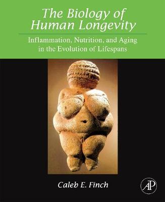 The Biology of Human Longevity: Inflammation, Nutrition, and Aging in the Evolution of Lifespans - Finch, Caleb E