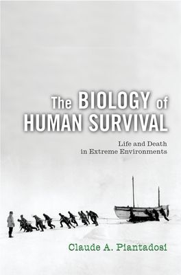 The Biology of Human Survival: Life and Death in Extreme Environments - Piantadosi, Claude A