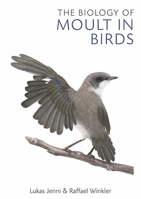 The Biology of Moult in Birds - Jenni, Lukas, and Winkler, Raffael