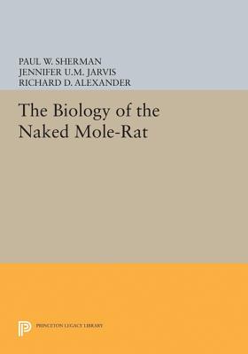 The Biology of the Naked Mole-Rat - Sherman, Paul W (Editor), and Jarvis, Jennifer U M (Editor), and Alexander, Richard D (Editor)