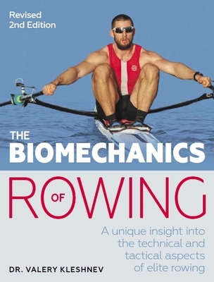 The Biomechanics of Rowing: A unique insight into the technical and tactical aspects of elite rowing - Kleshnev, Valery