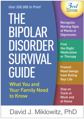 The Bipolar Disorder Survival Guide, Third Edition: What You and Your Family Need to Know - Miklowitz, David J, PhD