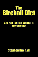 The Birchall Diet: A No Pills - No Frills Diet That Is Easy to Follow