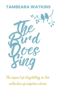 The Bird Does Sing: a collection of adoption short stories