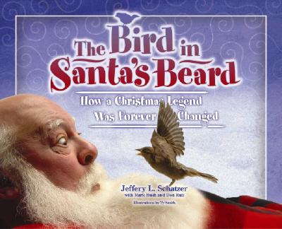 The Bird in Santa's Beard: How a Christmas Legend Was Forever Changed - Schatzer, Jeffrey L, and Bush, Mark, and Rutt, Don