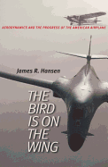 The Bird Is on the Wing: Aerodynamics and the Progress of the American Airplane