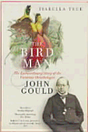 The Bird Man: A Biography of John Gould