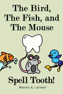 The Bird, The Fish, and The Mouse Spell Tooth