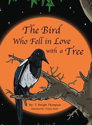 The Bird Who Fell in Love with a Tree, by Thomas Thompson - Thompson, T Dwight