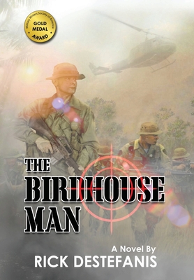 The Birdhouse Man: A Vietnam War Veteran's Story - Destefanis, Rick