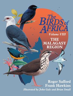 The Birds of Africa: Volume VIII: The Malagasy Region: Madagascar, Seychelles, Comoros, Mascarenes - Safford, Roger, and Hawkins, Frank