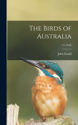 The Birds of Australia; v.5 (1848) - Gould, John 1804-1881