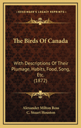 The Birds of Canada: With Descriptions of Their Plumage, Habits, Food, Song, Etc. (1872)