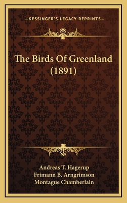 The Birds of Greenland (1891) - Hagerup, Andreas T, and Arngrimson, Frimann B (Translated by), and Chamberlain, Montague (Editor)