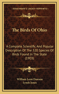 The Birds Of Ohio: A Complete Scientific And Popular Description Of The 320 Species Of Birds Found In The State (1903)