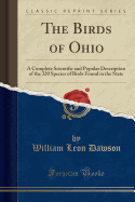 The Birds of Ohio: A Complete Scientific and Popular Description of the 320 Species of Birds Found in the State (Classic Reprint)