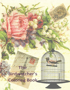 The Birdwatcher's Coloring Book: Gorgeous Coloring Pages of Famous Birds for Bird Lovers and Birdwatchers, Educational Activity for Kids and Adults.