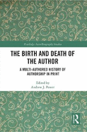 The Birth and Death of the Author: A Multi-Authored History of Authorship in Print