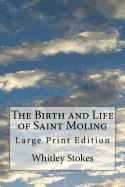 The Birth and Life of Saint Moling: Large Print Edition