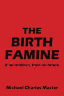 The Birth Famine: If No Children, Then No Future