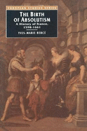 The Birth of Absolutism: History of France, 1598-1661