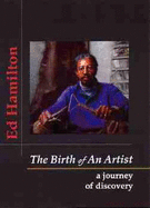 The Birth of an Artist: A Journey of Discovery - Hamilton, Ed