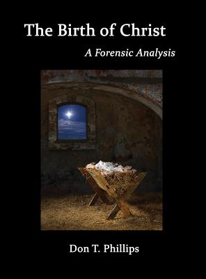 The Birth of Christ - A Forensic Analysis - Phillips, Don T