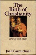 The Birth of Christianity: Reality and Myth - Carmichael, Joel