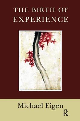 The Birth of Experience - Eigen, Michael