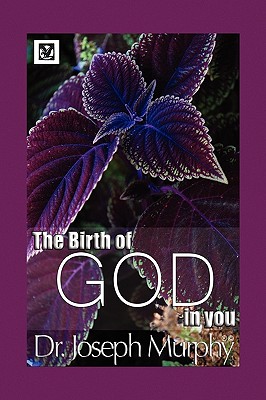 The Birth of God in You - Murphy, Joseph, Dr., PH.D., D.D.