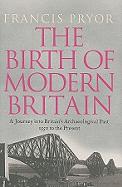 The Birth of Modern Britain: A Journey into Britain's Archaeological Past: 1550 to the Present