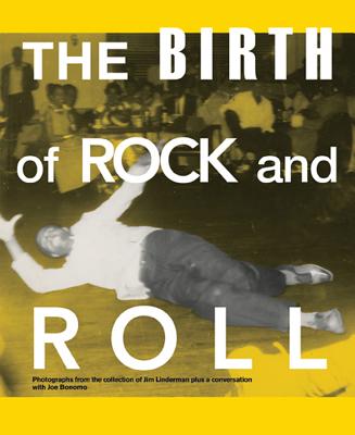 The Birth of Rock and Roll - Linderman, Jim (Editor), and Bonomo, Joe (Contributions by)