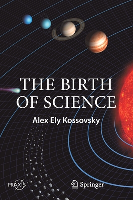 The Birth of Science - Kossovsky, Alex Ely