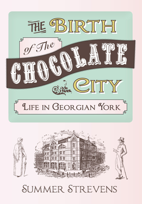 The Birth of the Chocolate City: Life in Georgian York - Strevens, Summer