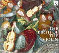The Birth of the Violin - Baptiste Romain (renaissance violin); Le Miroir De Musique; Baptiste Romain (conductor)