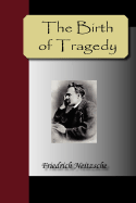 The Birth of Tragedy - Nietzsche, Friedrich Wilhelm