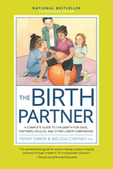 The Birth Partner, Sixth Revised Edition: A Complete Guide to Childbirth for Dads, Partners, Doulas, and Other Labor Companions