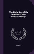The Birth-time of the World and Other Scientific Essays