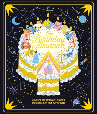The Birthday Almanac: Discover the Meanings, Symbols and Rituals of Your Day of Birth - Saunders, Claire