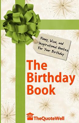 The Birthday Book: Funny, Wise, and Inspirational Quotes for Your Birthday - Thequotewell