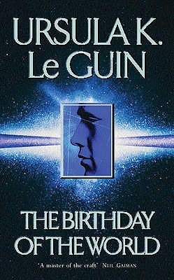 The Birthday Of The World and Other Stories - Le Guin, Ursula K.