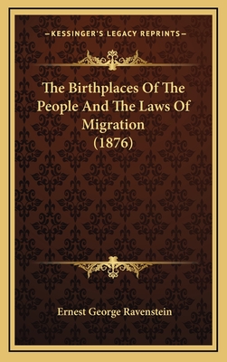 The Birthplaces Of The People And The Laws Of Migration (1876) - Ravenstein, Ernest George