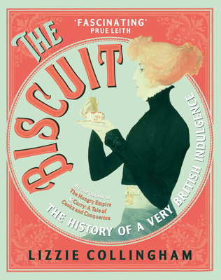 The Biscuit: The History of a Very British Indulgence - Collingham, Lizzie