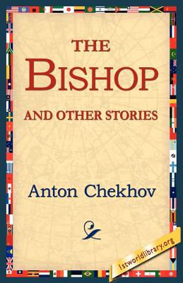 The Bishop and Other Stories - Chekhov, Anton Pavlovich, and 1stworld Library (Editor)