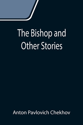 The Bishop and Other Stories - Pavlovich Chekhov, Anton