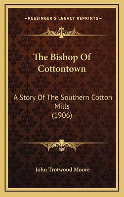 The Bishop of Cottontown: A Story of the Southern Cotton Mills (1906) - Moore, John Trotwood