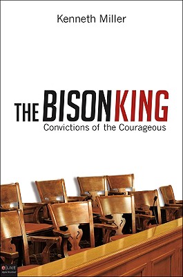 The Bison King: Convictions of the Courageous - Miller, Kenneth