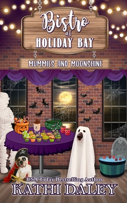 The Bistro at Holiday Bay: Mummies and Moonshine - Daley, Kathi