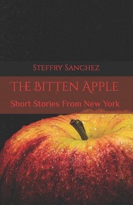 The Bitten Apple: Short Stories From New York - Waters, Brian (Editor), and Sanchez, Steffry