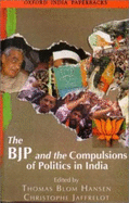 The Bjp and the Compulsions of Politics in India - Hansen, Thomas Blom (Editor), and Jaffrelot, Christophe (Editor)